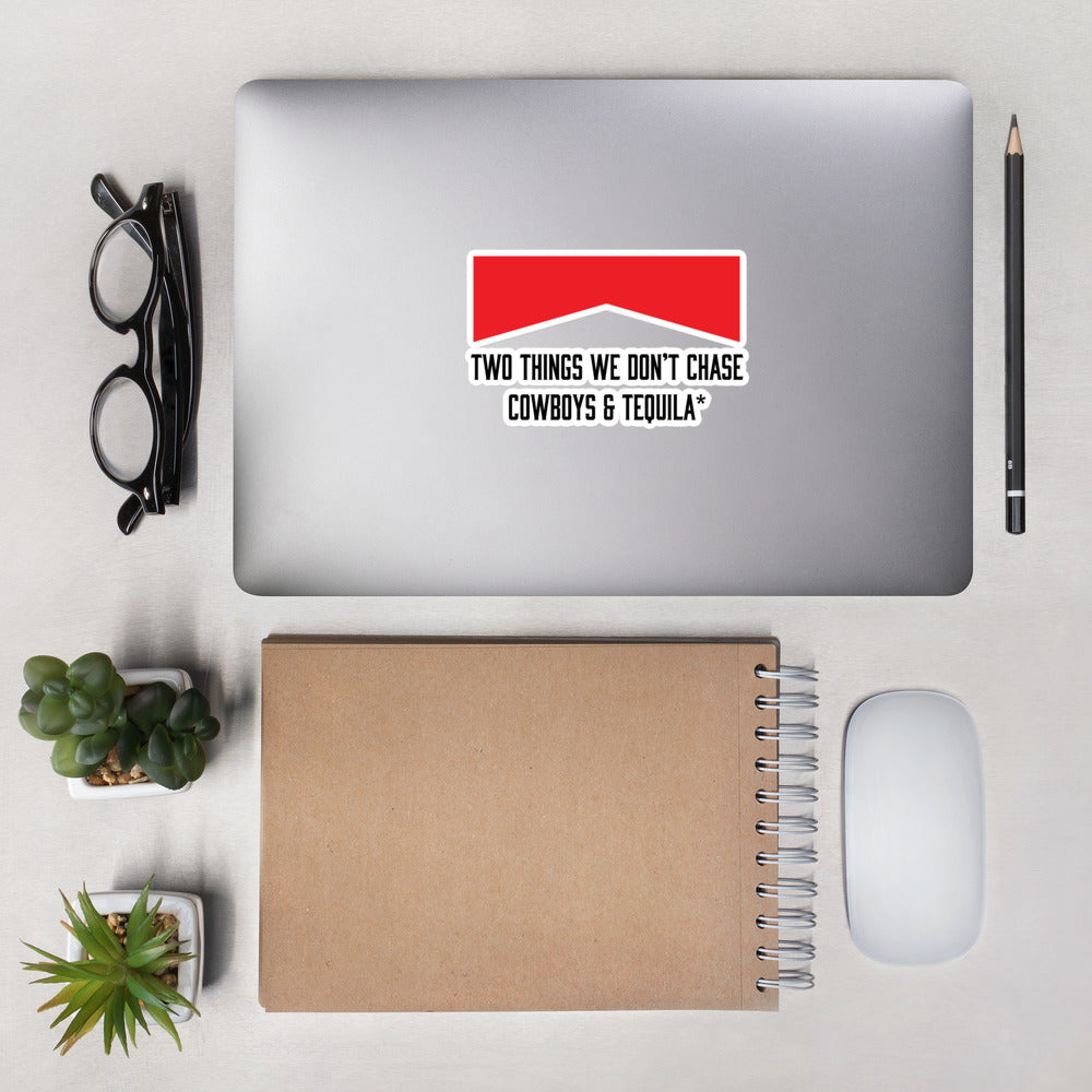 Two Things We Don't Chase Cowboys & Tequila* ™ Bubble-free stickers