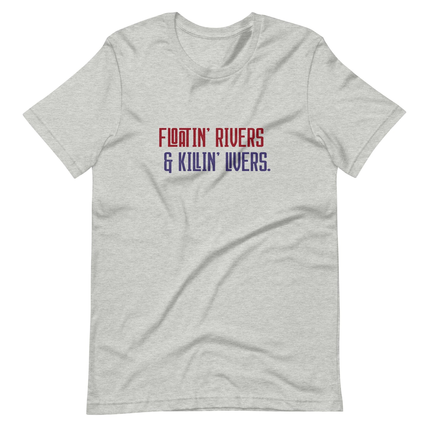 Floatin' Rivers and Killin' Livers Tee