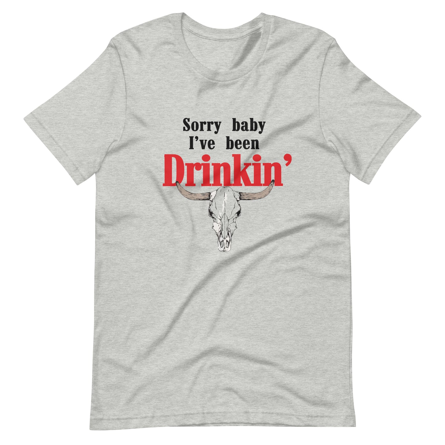 Sorry Baby I've Been Drinkin' Tee