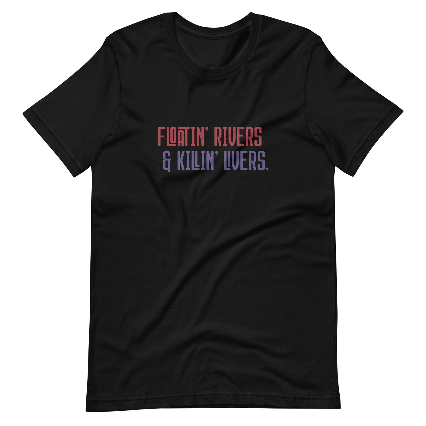 Floatin' Rivers and Killin' Livers Tee