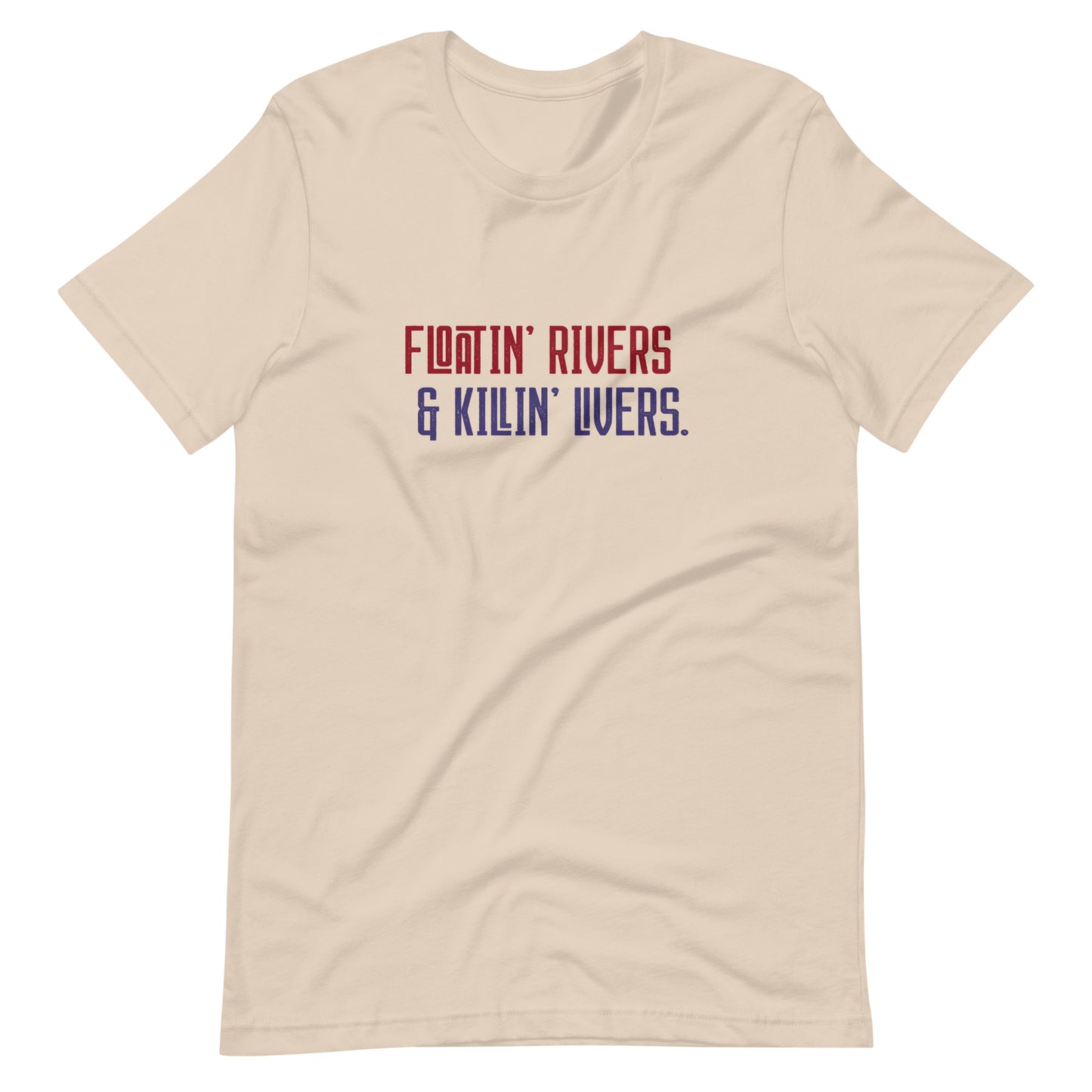 Floatin' Rivers and Killin' Livers Tee