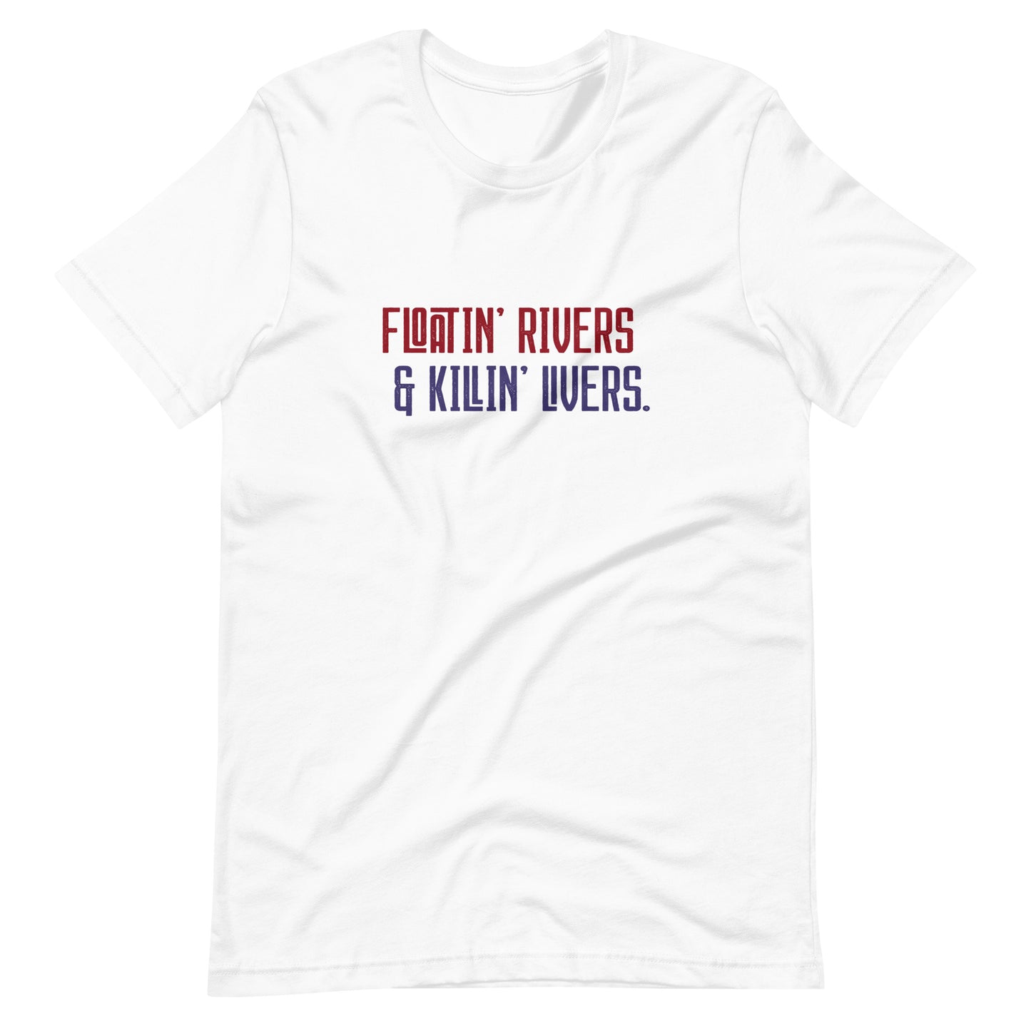 Floatin' Rivers and Killin' Livers Tee